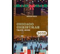 Chicago Christmas Travel Guide 2025: Discover Festive Lights, Holiday Markets, Winter Fun, Food, Music, and Culture