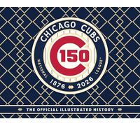 Chicago Cubs: The Official 150th Anniversary History