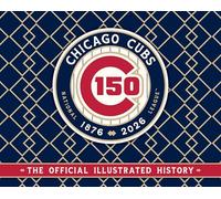 Chicago Cubs: The Official 150th Anniversary History