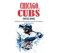 Chicago Cubs Trivia Book: Collection of fun questions as well as hundreds of interesting facts