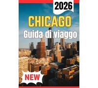 CHICAGO GUIDA DI VIAGGIO 2026