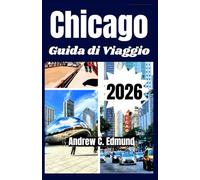 CHICAGO GUIDA DI VIAGGIO 2026: Esplora cibi locali, luoghi nascosti, festival culturali, attrazioni, gite e consigli budget