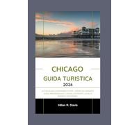 Chicago Guida turistica 2026: La tua guida di riferimento per i tesori del Midwest: guida professionale, consigli di esperti locali e momenti memorabili