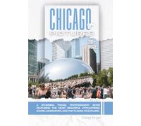 Chicago In Pictures: A Stunning Travel Photography Book Featuring the Most Beautiful Attractions, Iconic Landmarks, and Top Places to Explore (Full Color)