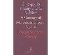 Chicago, Its History and Its Builders: A Century of Marvelous Growth