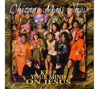 Chicago Mass Choir - Keep Your Mind on Jesus [Casete]