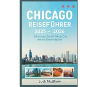 Chicago Reiseführer 2025 - 2026: Erkunden Sie die Windy City wie ein Einheimischer