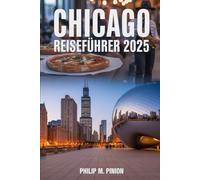 CHICAGO REISEFÜHRER 2025: Entdecken Sie die Windy City: Architektonische Wunder, berühmte Sehenswürdigkeiten, kulinarische Genüsse und unvergessliche Erlebnisse