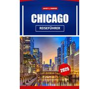 Chicago Reiseführer 2025: Erkunden Sie historische Sehenswürdigkeiten, Restaurants, die lokale Kultur und praktische Tipps für die Navigation in America City