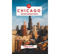 Chicago Reiseführer 2026: Das unverzichtbare Handbuch zu den Top-Attraktionen, herausragenden Erlebnissen und versteckten lokalen Favoriten.