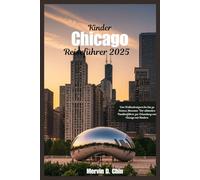 Chicago Reiseführer für Kinder 2025: „Von Wolkenkratzern bis zu Wissenschaftsmuseen“ Der ultimative Familienführer zur Erkundung von Chicago mit Kindern