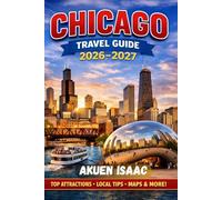 Chicago Travel Guide 2026-2027: The Ultimate Insider’s Blueprint to the Windy City’s Icons, Hidden Gems & Unforgettable Experiences