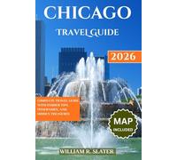 CHICAGO TRAVEL GUIDE 2026: Complete Travel Guide with Insider Tips, Itineraries, And Hidden Treasures