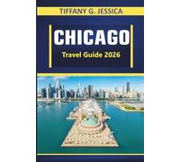 CHICAGO TRAVEL GUIDE 2026: Exploring Architecture, Lakefront Walks, Iconic Skylines, Neighborhood Culture, Museums, and Everyday City Life in the American Midwest