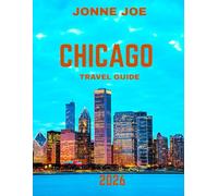 Chicago TRAVEL GUIDE 2026 (Full Color): Chicago: The Windy City of Legends, Where Steel Meets the Sky and Dreams Rise from the Shores of Lake Michigan