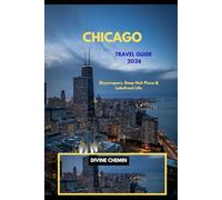 CHICAGO TRAVEL GUIDE 2026: Skyscrapers, Deep Dish Pizza & Lakefront Life (Essential Explorer Series)