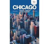 Chicago Travel Photo Collection: A Coffee Table Photo Book of the Most Beautiful Attractions and Places to Explore (Full-Color)