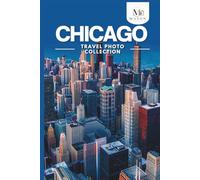 Chicago Travel Photo Collection: A Coffee Table Photo Book of the Most Beautiful Attractions and Places to Explore (Full-Color)