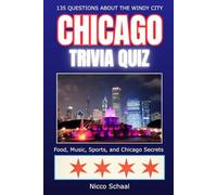 CHICAGO TRIVIA QUIZ: Food, Architecture, Music, Sports - and Everything That Makes Chicago Great (Travel & Trivia by Nicco Schaal)