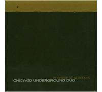 Chicago Underground - In Praise of Shadows