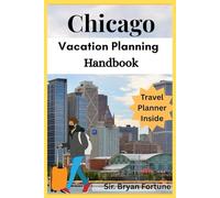 Chicago vacation planning Handbook: Complete travel Guide for tourists and new visitors