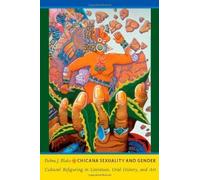 Chicana Sexuality and Gender: Cultural Refiguring in Literature, Oral History, and Art