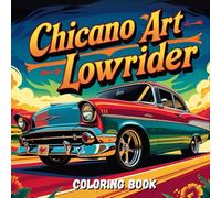 Chicano Art Lowrider Coloring Book: Lowrider Chicano Street Art Coloring Book for Adults - Vintage Cars, Skull Art, Urban Vibes & Cultura