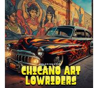 Chicano Art Lowriders Coloring Book: Classic And Custom Cars Inspired by Street Art Coloring Pages for Adults and Teens