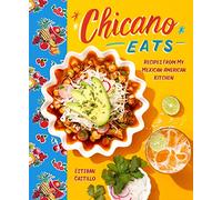 Chicano Eats: Recipes from My Mexican-American Kitchen