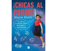 ¡Chicas al poder!: Cómo convertirte en una mujer fuerte, inteligente y espectacular (Somos B)