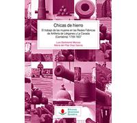 Chicas de hierro. El trabajo de las mujeres en las Reales Fábricas de Artillería: 134 (Historia)