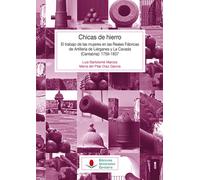 Chicas de hierro: El trabajo de las mujeres en las Reales Fábricas de Artillería de Liérganes y La C | Luis Bartolomé Marcos, María Del Pilar Díaz G