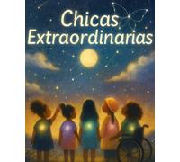 Chicas Extraordinarias: Historias que brillan desde dentro es una colección de 12 cuentos inspiradores sobre autoestima, valentía y fuerza interior creados especialmente para niñas de 6 a 15 años.