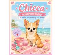 Chicca en Vacances à la Plage - Livre à Colorier: Édition Vacances à la Plage - Un adorable livre à colorier pour enfants avec la véritable chihuahua de Suisse