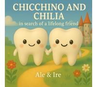 Chicchino and Chilia in Search of a Lifelong Friend: Discovering the friendship that makes every smile shine (In the Heart of Little Ones)