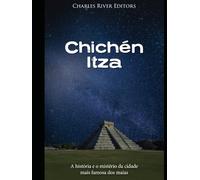 Chichén Itza: A história e o mistério da cidade mais famosa dos maias