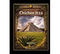 Chichen Itza: Ancient Marvel of the World Mexico