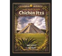 Chichen Itza: Ancient Marvel of the World Mexico (Natural Wonders & Ancient Civilizations)