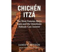 Chichén Itzá: The Most Famous Maya Ruin and the Questions Nobody Can Answer (Ancient Americas Revisited)