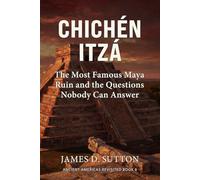 Chichén Itzá: The Most Famous Maya Ruin and the Questions Nobody Can Answer (Ancient Americas Revisited)