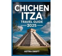 Chichen Itza Travel Guide 2025: Explore Mexico’s Iconic Landmark, History, Architecture, Adventure Tips, Best Visitor Insights, Tickets, and Top Attractions