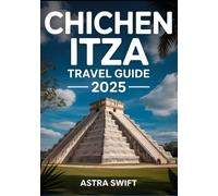 Chichen Itza Travel Guide 2025: Explore Mexico’s Iconic Landmark, History, Architecture, Adventure Tips, Best Visitor Insights, Tickets, and Top Attractions