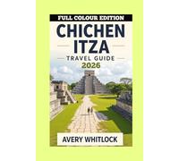 Chichen Itza Travel Guide: From Pyramids to Cenotes: Discovering Chichen Itza’s Secrets