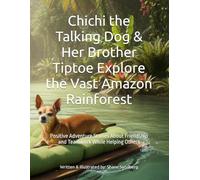 Chichi the Talking Dog & Her Brother Tiptoe Explore the Vast Amazon Rainforest: Stories about friendship and teamwork helping others