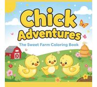 Chick Adventures - The Sweet Farm Coloring Book: 40 Adorable Baby Chick Scenes of Fun and Friendship | Single-Sided Pages for Easy Coloring