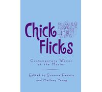 Chick Flicks: Contemporary Women at the Movies