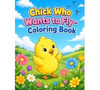 Chick Who Wants to Fly - Coloring Book: A Story-Based Coloring Book About Growth, Self-Discovery, and a Little Chick’s Journey