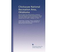 Chickasaw National Recreation Area, Oklahoma: Hearing before the Subcommittee on National Parks and Recreation of the Committee on Interior and ... session, on H. R. 4979 ... October 31, 1975