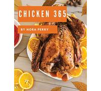 Chicken 365: Enjoy 365 Days With Amazing Chicken Recipes In Your Own Chicken Cookbook! [Book 1]