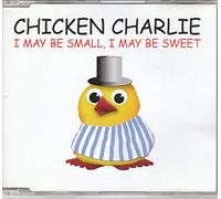 Chicken Charlie - I May Be Small, I May Be Sweet